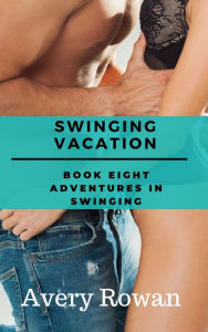 Title: Swinging Vacation: A Wife-Swapping Story, Author: Avery Rowan