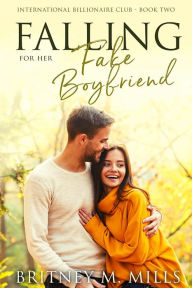 Title: Falling for Her Fake Boyfriend: A Fake Relationship Romance, Author: Britney M. Mills