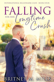 Title: Falling for Her Longtime Crush: A Best Friend's Brother Romance, Author: Britney M. Mills