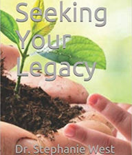 Title: Seeking Your Legacy, Author: Dr. Stephanie West