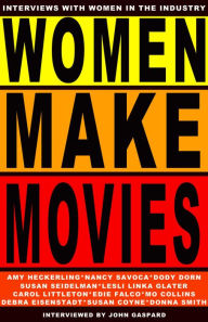 Title: Women Make Movies: Interviews with Women in the Industry, Author: John Gaspard