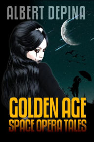 Title: Albert dePIna: Golden Age Space Opera Tales, Author: Albert De Pina