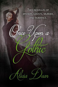 Title: Once Upon a Gothic, Author: Alicia Dean