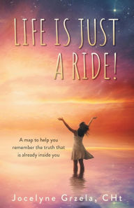 Title: Life is Just a Ride!, Author: Jocelyne Grzela