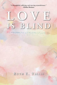 Title: Love is Blind, Author: Ruth E. Vallis