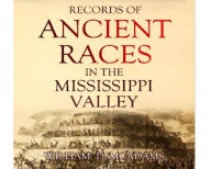 Title: Records of Ancient Races in the Mississippi Valley, Author: William D. McAdams