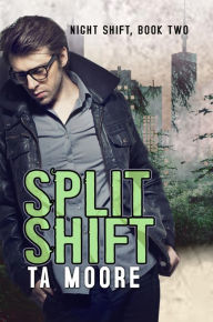 Title: Split Shift, Author: Ta Moore