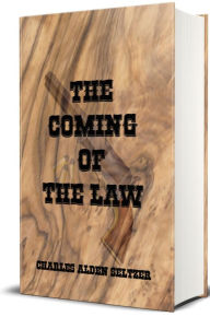 Title: The Coming of The Law (Illustrated), Author: Charles Alden Seltzer