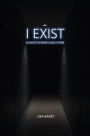 I Exist: A Ghost Stories Collection Book 1