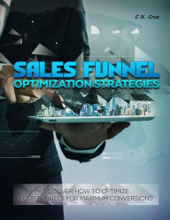 Title: SALES FUNNEL OPTIMIZATION STRATEGIES, Author: C. X. Cruz