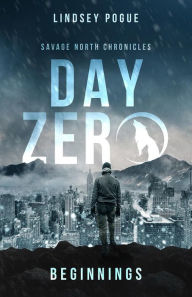 Title: Day Zero: Savage North Beginnings, Author: Lindsey Pogue