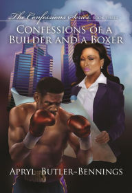 Title: Confessions of a Builder and a Boxer, Author: Apryl Butler-bennings