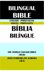 Title: ENGLISH-PORTUGUESE BILINGUAL BIBLE: THE WORLD ENGLISH BIBLE (WEB) & JOAO FERREIRA DE ALMEIDA (JFA), Author: Michael Paul Johnson