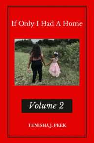 Title: If Only I Had A Home, Vol 2, Author: Tenisha Peek