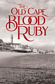 Title: The Old Cape Blood Ruby, Author: Barbara Eppich Struna