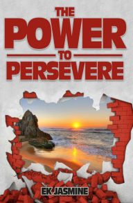 Title: The Power to Persevere, Author: Ek Jasmine