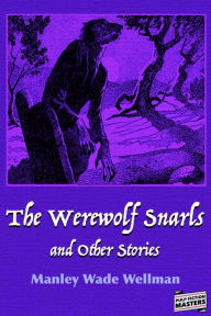 Title: The Werewolf Snarls and Other Stories, Author: Manly Wade Wellman