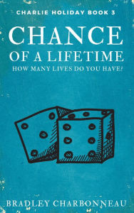 Title: Chance of a Lifetime, Author: Bradley Charbonneau