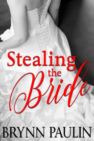 Title: Stealing the Bride, Author: Brynn Paulin