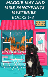 Title: Maggie May and Miss Fancypants Mysteries Books 1 - 3, Author: Aleksa Baxter