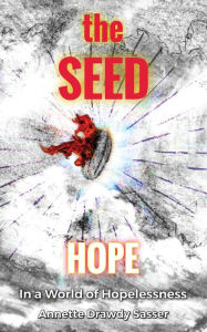 Title: the SEED: Hope In A World Of Hopelessness, Author: Annette Drawdy Sasser