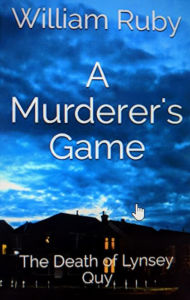 Title: A Murderer's Game: The Death of Lynsey Quy, Author: William Ruby