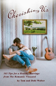 Title: Cherishing Us: 365 Tips for a Healthy Marriage from The Romantic Vineyard, Author: Tom Walter