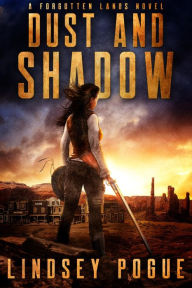 Title: Dust and Shadow: A Dystopian Gaslamp Adventure, Author: Lindsey Pogue