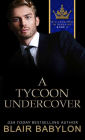 A Tycoon Undercover: A Royal Billionaire Romance