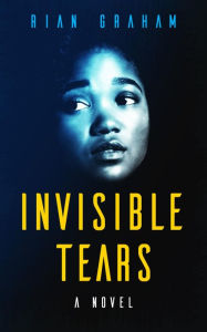 Title: Invisible Tears, Author: Rian Graham