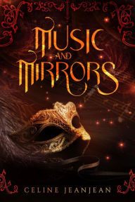 Title: Music & Mirrors: A Phantom of the Opera Retelling, Author: Celine Jeanjean