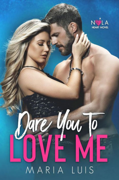 Dare You To Love Me by Maria Luis | NOOK Book (eBook) | Barnes & Noble®