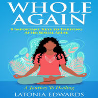 Title: Whole Again: 8 Important Keys to Thriving After Sexual Abuse, Author: LaTonia Edwards