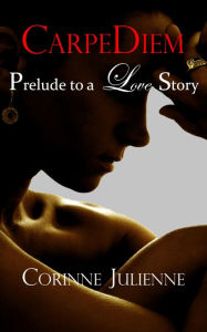 Title: CarpeDiem: Prelude to a Love Story, Author: Corinne Julienne