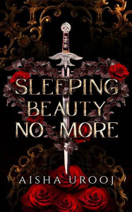 Title: Sleeping Beauty No More, Author: Aisha Urooj