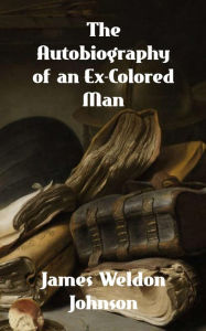 Title: The Autobiography of an Ex-Colored Man, Author: James Weldon Johnson