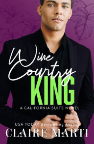 Title: Wine Country King: A Brother's Best Friend Contemporary Romance, Author: Claire Marti