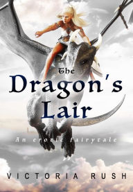 Title: The Dragon's Lair: An Adult Fairytale, Author: Victoria Rush