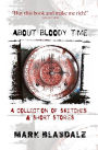 About Bloody Time: A Collection of Sketches & Short Stories