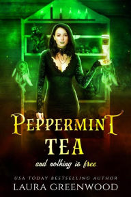 Title: Peppermint Tea And Nothing Is Free, Author: Laura Greenwood