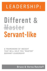 Title: Leadership: Different & Servant-like: A Framework of Insight That Will Help You 