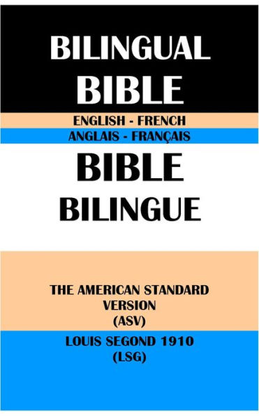 ENGLISH-FRENCH BILINGUAL BIBLE: THE AMERICAN STANDARD VERSION (ASV) & LOUIS SEGOND 1910 (LSG)