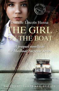 Title: The Girl on the Boat: A Prequel Novella to the Mailboat Suspense Series, Author: Danielle Lincoln Hanna