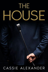Title: The House: Come Find Your Fantasy Inside, Author: Cassie Alexander