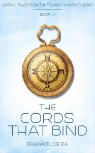 Title: The Cords That Bind: A Liminal Tale From The Finding Humanity Series, Author: Branwen OShea