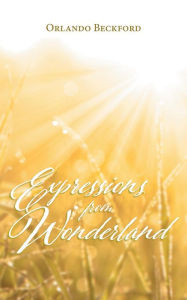 Title: Expressions from Wonderland, Author: Orlando Beckford