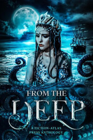 Title: From The Deep: A Fiction-Atlas Press Anthology, Author: C. L. Cannon