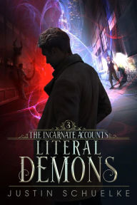 Title: Literal Demons: Book Three of the Incarnate Accounts, Author: Justin Schuelke