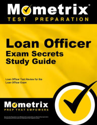 Title: Loan Officer Exam Secrets Study Guide: Loan Officer Test Review for the Loan Officer Exam, Author: Mometrix Test Preparation Team