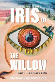 Title: Iris of the Willow: Part 1: February 29th, Author: Michael DeDominicis